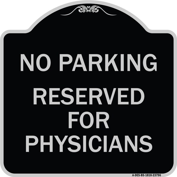 No Parking Reserved for Physicians Heavy-Gauge Aluminum Architectural Sign, 18" x 18", BS-1818-23796